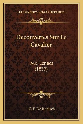 Cover image for Decouvertes Sur Le Cavalier: Aux Echecs (1837)