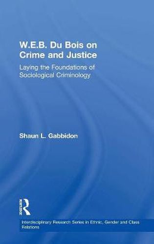 Cover image for W.E.B. Du Bois on Crime and Justice: Laying the Foundations of Sociological Criminology