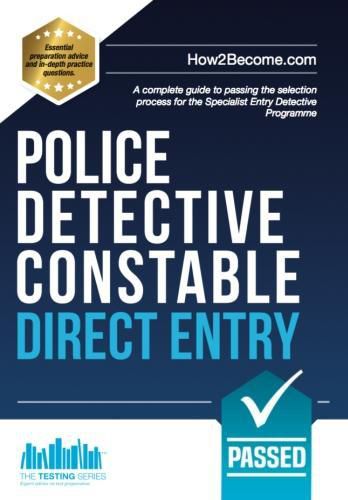 Cover image for Police Detective Constable: Direct Entry: A complete guide to passing the selection process for the Specialist Entry Detective Programme