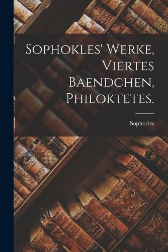 Cover image for Sophokles' Werke, viertes Baendchen, Philoktetes.