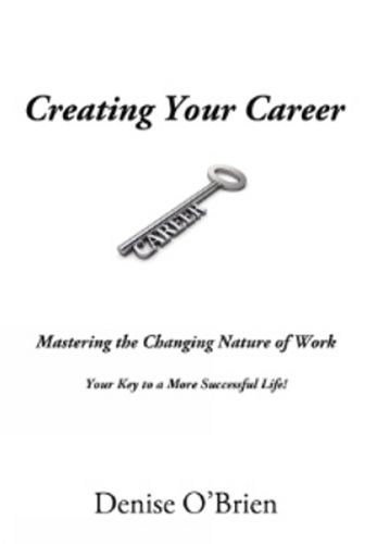 Cover image for Creating Your Career: Mastering the Changing Nature of Work Your Key to a More Successful Life!