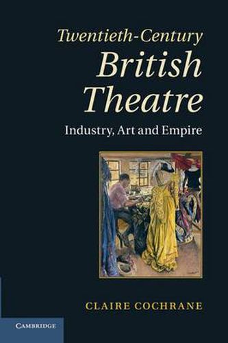 Cover image for Twentieth-Century British Theatre: Industry, Art and Empire