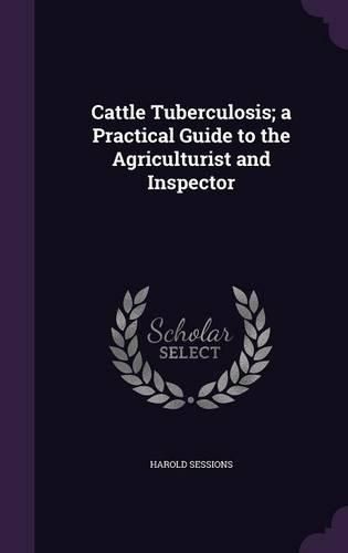 Cover image for Cattle Tuberculosis; A Practical Guide to the Agriculturist and Inspector