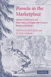 Cover image for 'Pamela' in the Marketplace: Literary Controversy and Print Culture in Eighteenth-Century Britain and Ireland