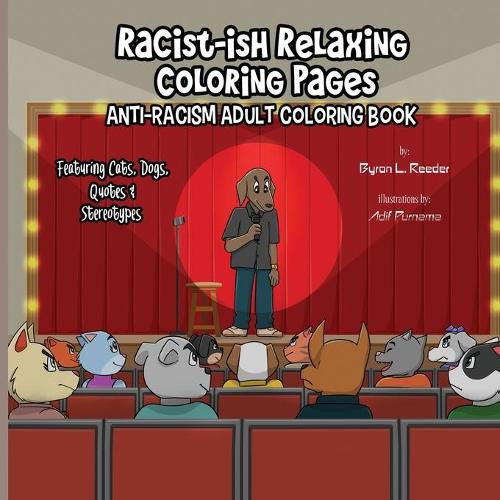 Cover image for Racist-ish Relaxing Coloring Pages: Anti-Racism Adult Coloring Book Featuring Cats, Dogs, Quotes, & Stereotypes