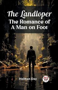 Cover image for The Landloper The Romance of a Man on Foot