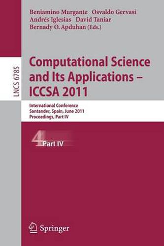 Cover image for Computational Science and Its Applications - ICCSA 2011: International Conference,Santander, Spain, June 20-23, 2011. Proceedings, Part IV