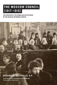 Cover image for The Moscow Council (1917-1918): The Creation of the Conciliar Institutions of the Russian Orthodox Church