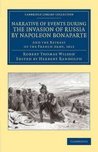 Cover image for Narrative of Events during the Invasion of Russia by Napoleon Bonaparte: And the Retreat of the French Army, 1812