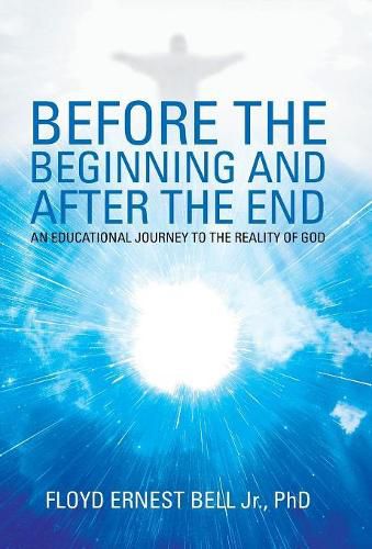 Cover image for Before the Beginning and After the End: An Educational Journey to the Reality of God