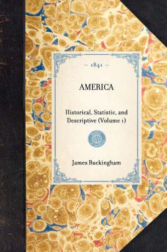 Cover image for America (Vol 1): Historical, Statistic, and Descriptive (Volume 1)