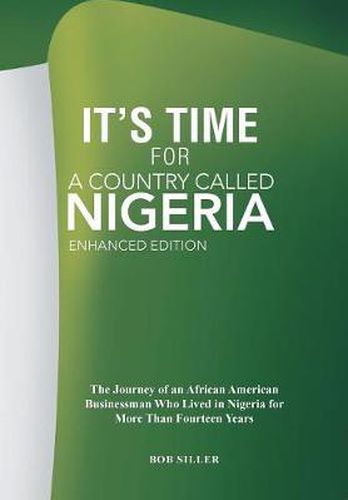 It's Time for A Country Called Nigeria: The Journey of an African American Businessman Who Lived in Nigeria for More Than Fourteen Years