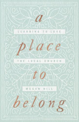 A Place to Belong: Learning to Love the Local Church