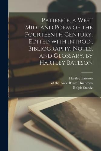 Cover image for Patience, a West Midland Poem of the Fourteenth Century. Edited With Introd., Bibliography, Notes, and Glossary, by Hartley Bateson