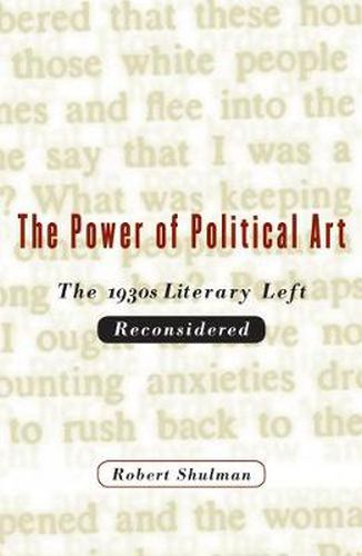 Cover image for The Power of Political Art: The 1930s Literary Left Reconsidered