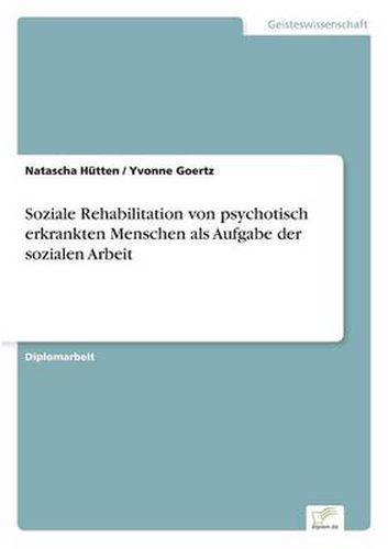 Cover image for Soziale Rehabilitation von psychotisch erkrankten Menschen als Aufgabe der sozialen Arbeit