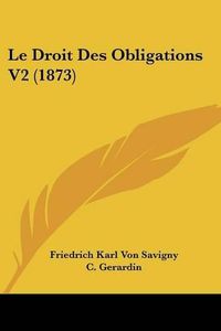 Cover image for Le Droit Des Obligations V2 (1873)