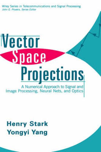Cover image for Vector Space Projections: A Numerical Approach to Signal and Image Processing, Neural Nets, and Optics