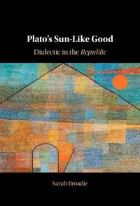 Cover image for Plato's Sun-Like Good: Dialectic in the Republic