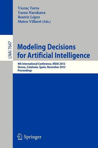 Cover image for Modeling Decisions for Artificial Intelligence: 9th International Conference, MDAI 2012, Girona, Catalonia, Spain, November 21-23, 2012, Proceedings