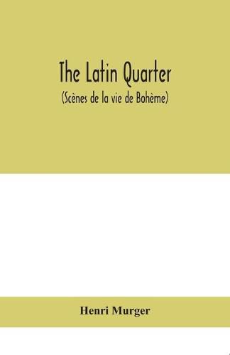 The Latin Quarter (Scenes de la vie de Boheme)