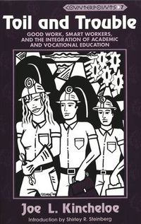 Cover image for Toil and Trouble: Good Work, Smart Workers, and the Integration of Academic and Vocational Education