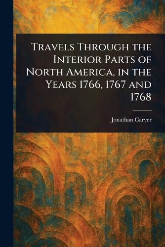 Cover image for Travels Through the Interior Parts of North America, in the Years 1766, 1767 and 1768