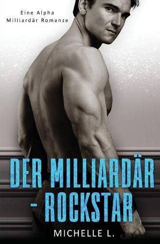 Cover image for Der Milliardar-Rockstar: Eine Alpha Milliardar Romanze