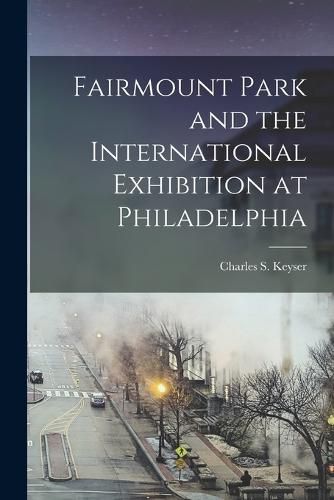 Fairmount Park and the International Exhibition at Philadelphia