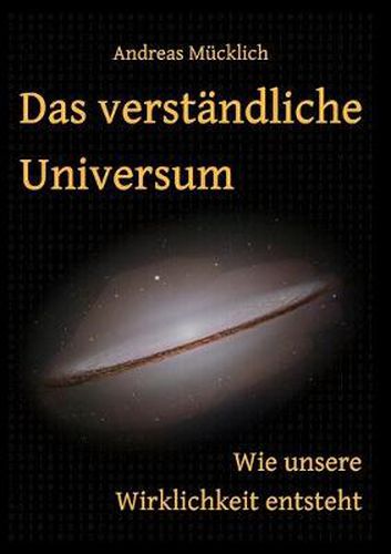 Cover image for Das verstandliche Universum: Wie unsere Wirklichkeit entsteht