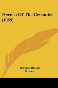 Cover image for Heroes of the Crusades (1869)