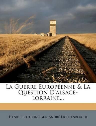 La Guerre Europ Enne & La Question D'Alsace-Lorraine...