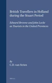 Cover image for British Travellers in Holland during the Stuart Period: Edward Browne and John Locke as Tourists in the United Provinces