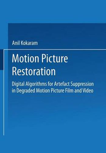 Cover image for Motion Picture Restoration: Digital Algorithms for Artefact Suppression in Degraded Motion Picture Film and Video