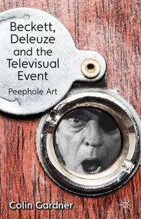 Cover image for Beckett, Deleuze and the Televisual Event: Peephole Art