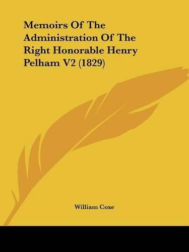 Memoirs of the Administration of the Right Honorable Henry Pelham V2 (1829)