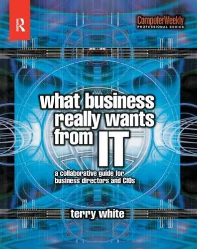 What Business Really Wants from IT: A Collaborative Guide for Business Directors and CIOs