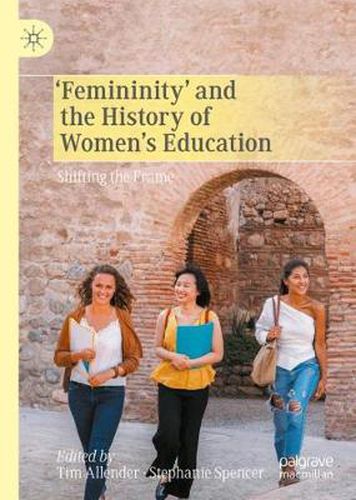 'Femininity' and the History of Women's Education: Shifting the Frame