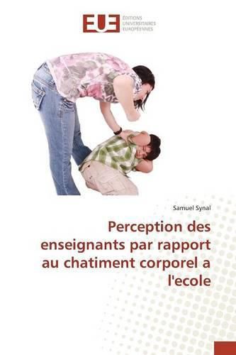 Perception Des Enseignants Par Rapport Au Chatiment Corporel a l'Ecole