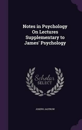 Cover image for Notes in Psychology on Lectures Supplementary to James' Psychology