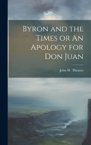 Cover image for Byron and the Times or An Apology for Don Juan