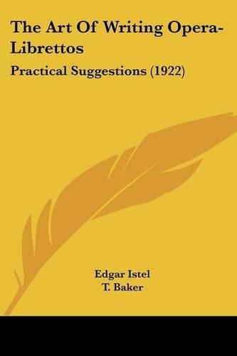 Cover image for The Art of Writing Opera-Librettos: Practical Suggestions (1922)