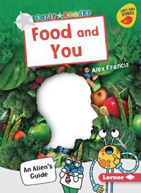 Cover image for Food and You: An Alien's Guide