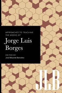 Cover image for Approaches to Teaching the Works of Jorge Luis Borges