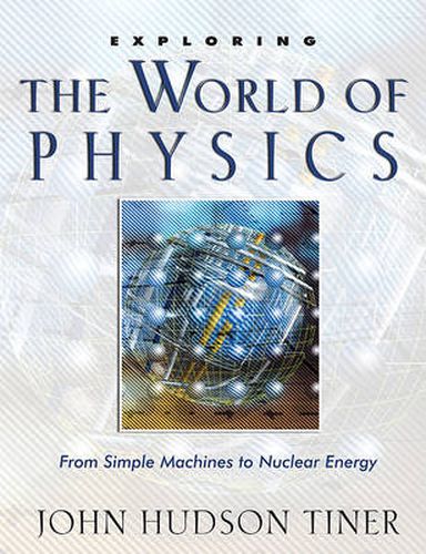 Cover image for Exploring the World of Physics: From Simple Machines to Nuclear Energy