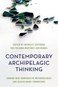 Cover image for Contemporary Archipelagic Thinking: Towards New Comparative Methodologies and Disciplinary Formations