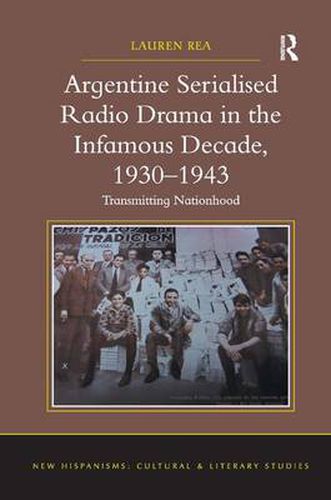 Cover image for Argentine Serialised Radio Drama in the Infamous Decade, 1930-1943: Transmitting Nationhood