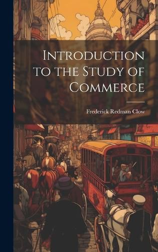 Cover image for Introduction to the Study of Commerce