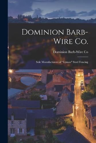 Cover image for Dominion Barb-Wire Co.: Sole Manufacturers of Lyman Steel Fencing [microform]