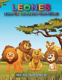 Cover image for Leones Libro de colorear para ninos: Estupendo libro de colorear para ninos y preescolares, disenos sencillos y bonitos, libro de colorear con imagenes de alta calidad, libro de actividades con el rey de la jungla